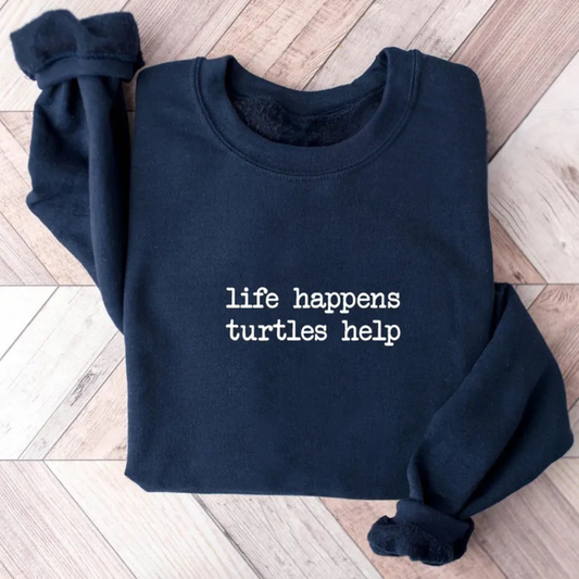 Life Happens Turtles Help Sweatshirt